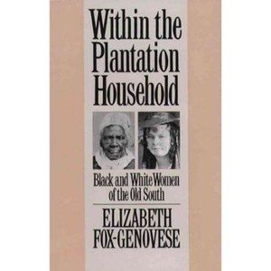 Within The Plantation Household Black And White Women Of The Old South